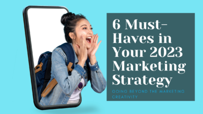 6 Must-Haves in Your 2023 Marketing Strategy